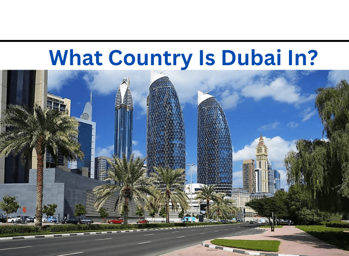 What Country Is Dubai In? [2022]