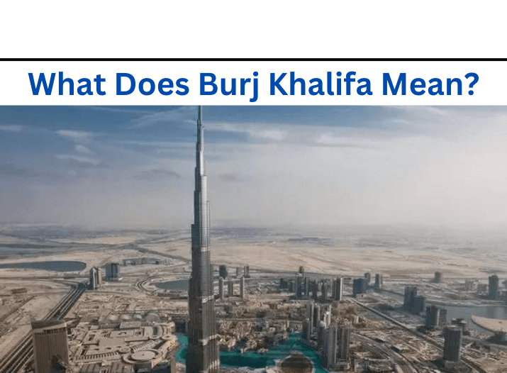 What Does Burj Khalifa Mean